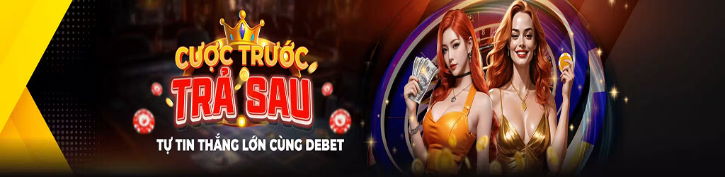 Cược trước trả sau cực hấp dẫn