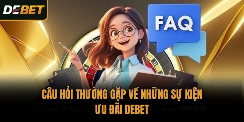 Câu hỏi thường gặp về những sự kiện ưu đãi Debet