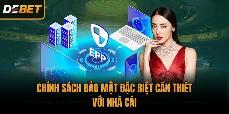 Chính sách bảo mật đặc biệt cần thiết với nhà cái