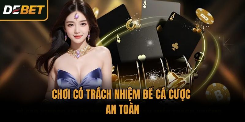 Chơi có trách nhiệm để cá cược an toàn
