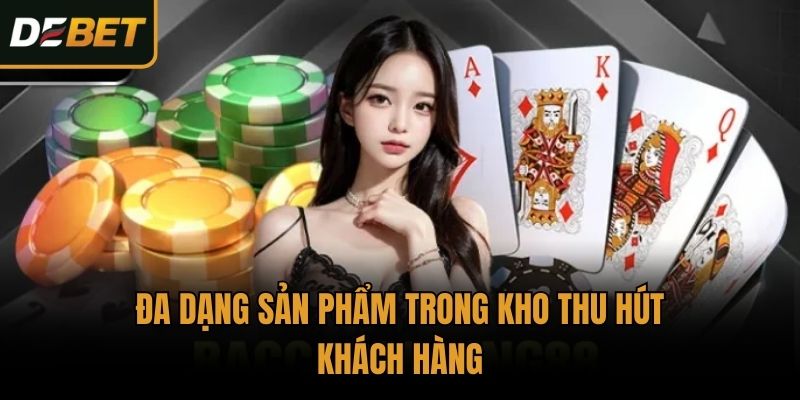 Đa dạng sản phẩm trong kho thu hút khách hàng