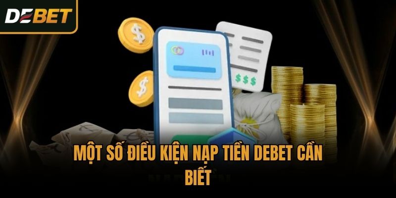 Một số điều kiện nạp tiền Debet cần biết