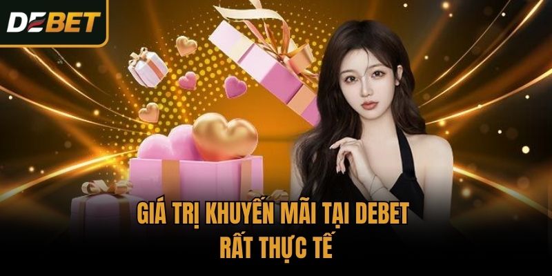 Giá trị khuyến mãi tại Debet rất thực tế