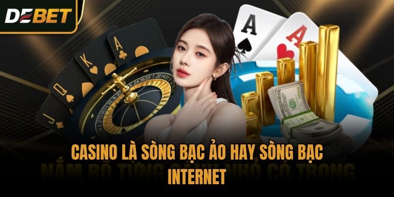 Casino là sòng bạc ảo hay sòng bạc Internet