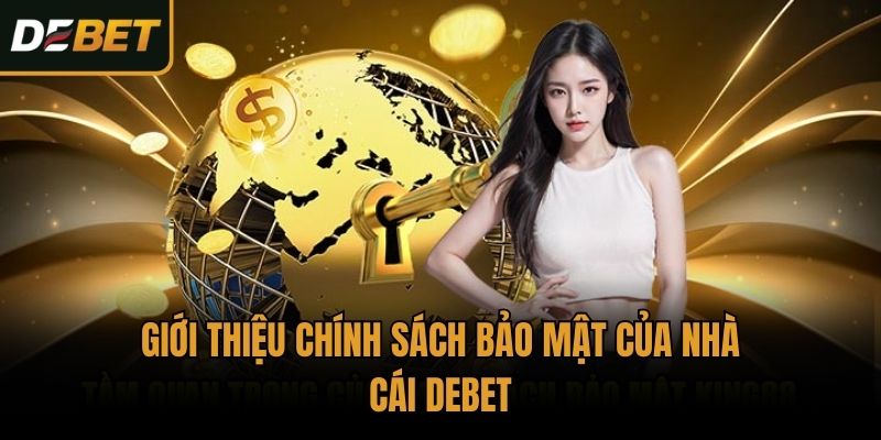 Giới thiệu chính sách bảo mật của nhà cái Debet