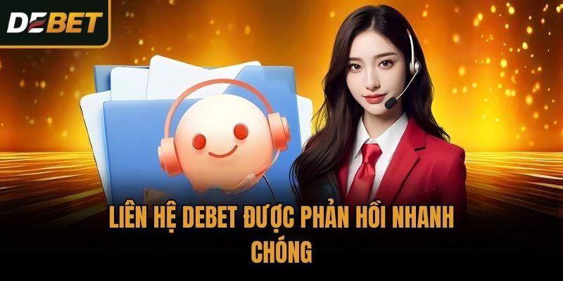 Liên hệ Debet được phản hồi nhanh chóng