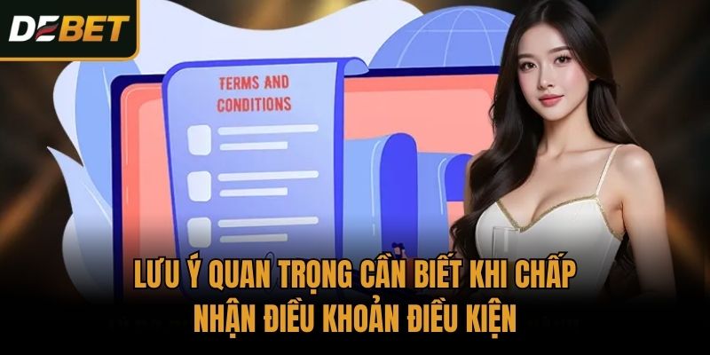 Lưu ý quan trọng cần biết khi chấp nhận điều khoản điều kiện