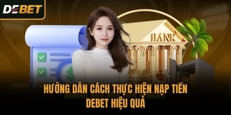 Hướng dẫn cách thực hiện nạp tiền Debet hiệu quả
