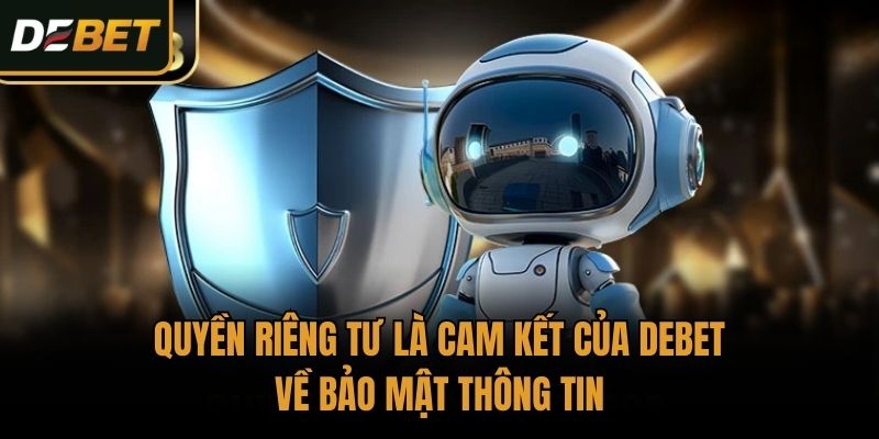 Quyền riêng tư là cam kết của Debet về bảo mật thông tin