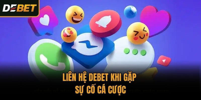 Liên hệ Debet khi gặp sự cố cá cược