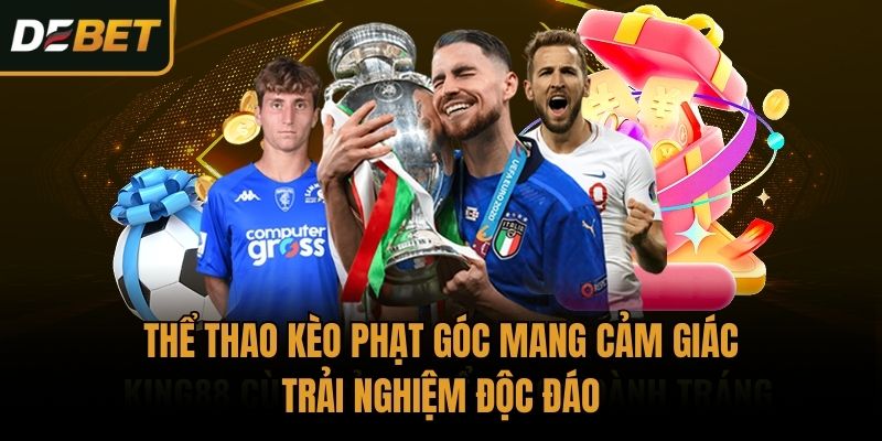 Thể thao kèo phạt góc mang cảm giác trải nghiệm độc đáo