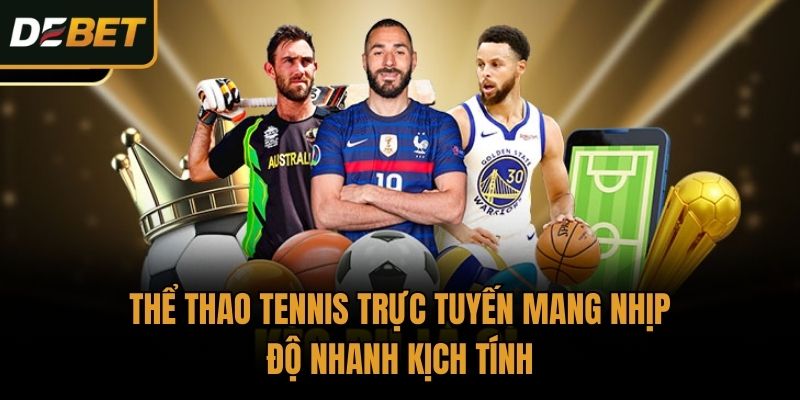 Thể thao tennis trực tuyến mang nhịp độ nhanh kịch tính