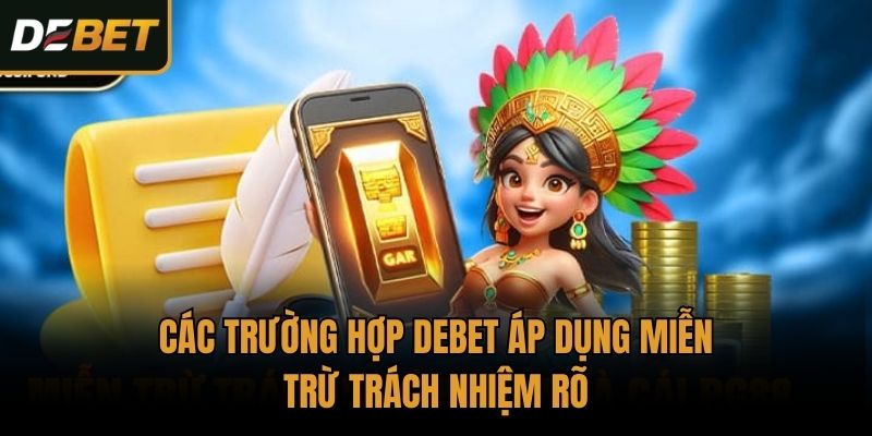 Các trường hợp Debet áp dụng miễn trừ trách nhiệm rõ