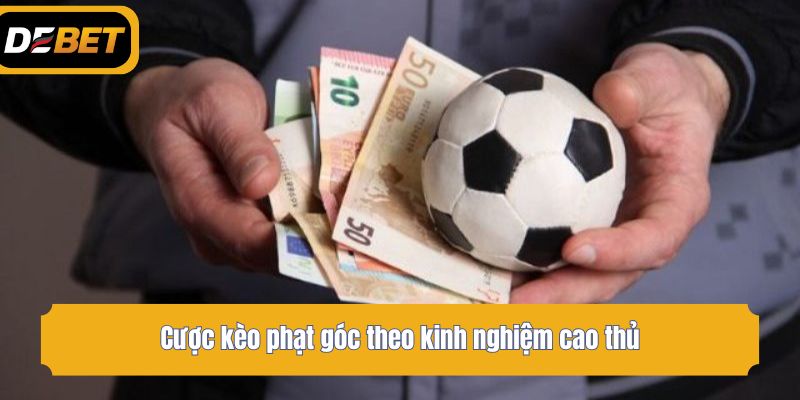 Cược kèo phạt góc theo kinh nghiệm cao thủ