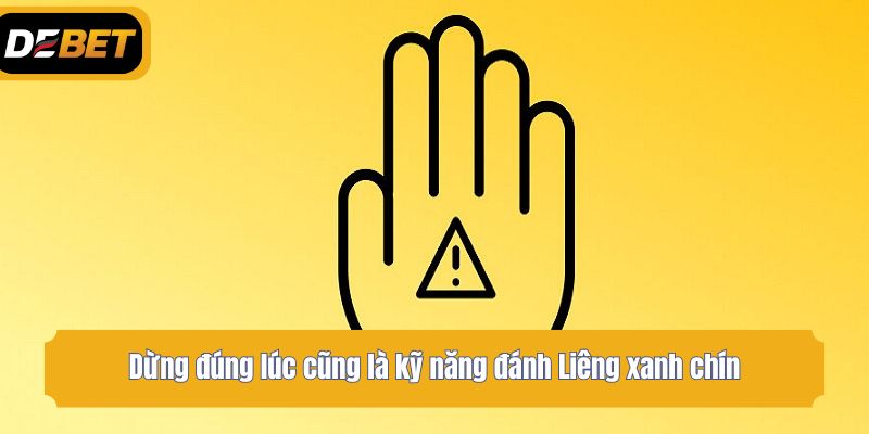 Dừng đúng lúc cũng là kỹ năng đánh Liêng xanh chín