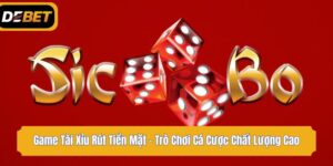 Game Tài Xỉu Rút Tiền Mặt - Trò Chơi Cá Cược Chất Lượng Cao