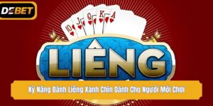 Kỹ Năng Đánh Liêng Xanh Chín Dành Cho Người Mới Chơi