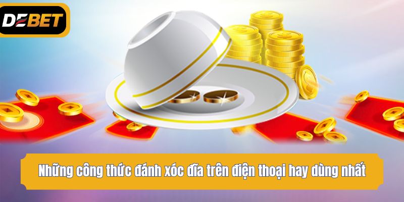 Những công thức đánh xóc đĩa trên điện thoại hay dùng nhất