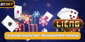 Tại Sao Đánh Liêng Hay Thua? - Những Nguyên Nhân Thường Gặp