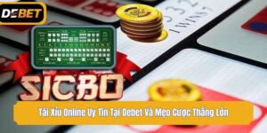 Tài Xỉu Online Uy Tín Tại Debet Và Mẹo Cược Thắng Lớn