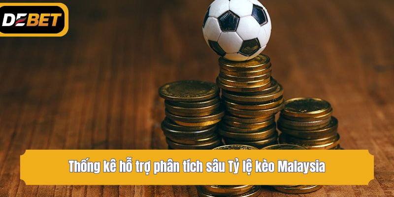 Thống kê hỗ trợ phân tích sâu Tỷ lệ kèo Malaysia